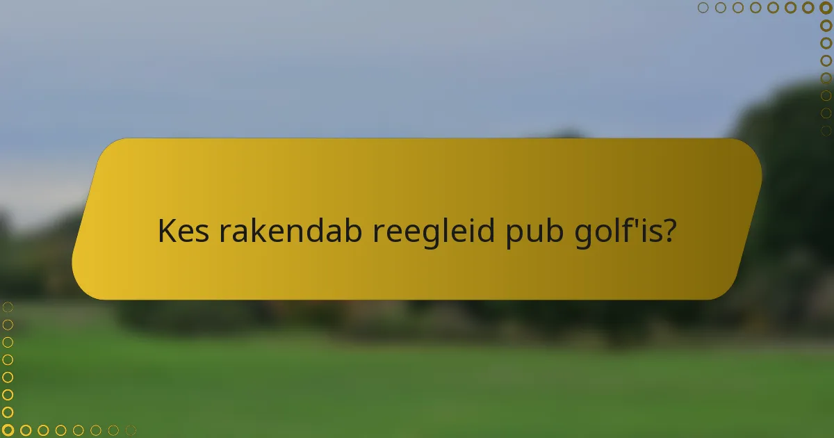 Kes rakendab reegleid pub golf'is?