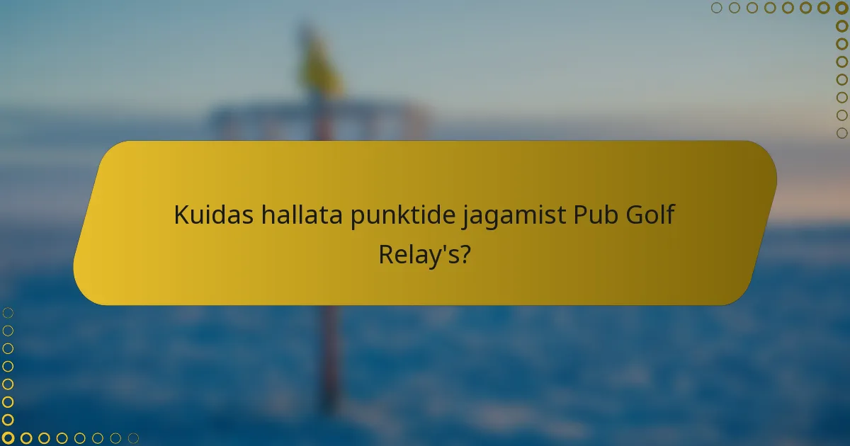 Kuidas hallata punktide jagamist Pub Golf Relay's?