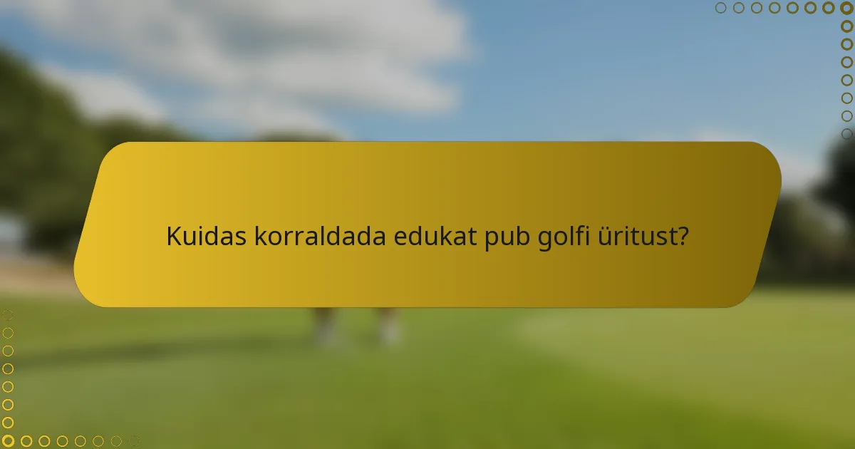 Kuidas korraldada edukat pub golfi üritust?