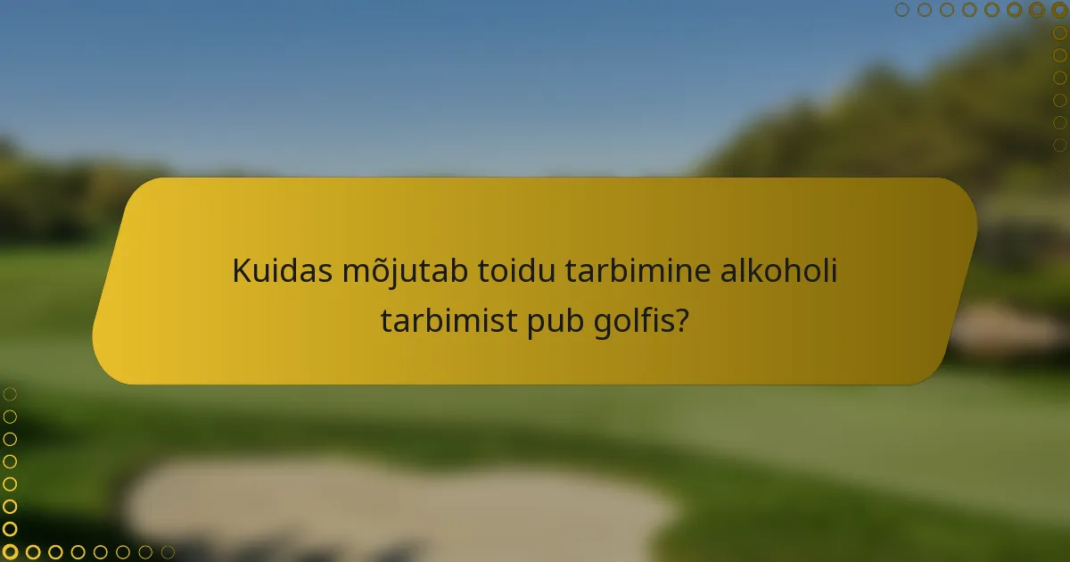 Kuidas mõjutab toidu tarbimine alkoholi tarbimist pub golfis?