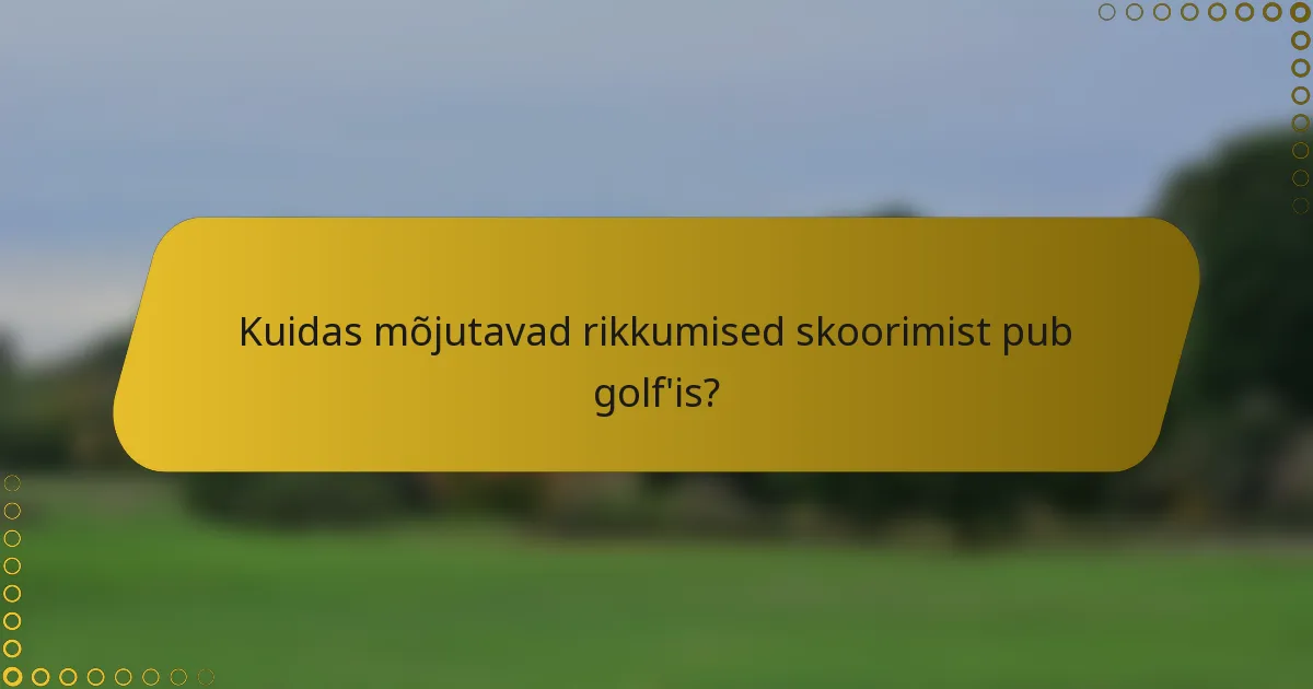 Kuidas mõjutavad rikkumised skoorimist pub golf'is?