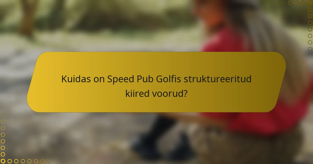 Kuidas on Speed Pub Golfis struktureeritud kiired voorud?
