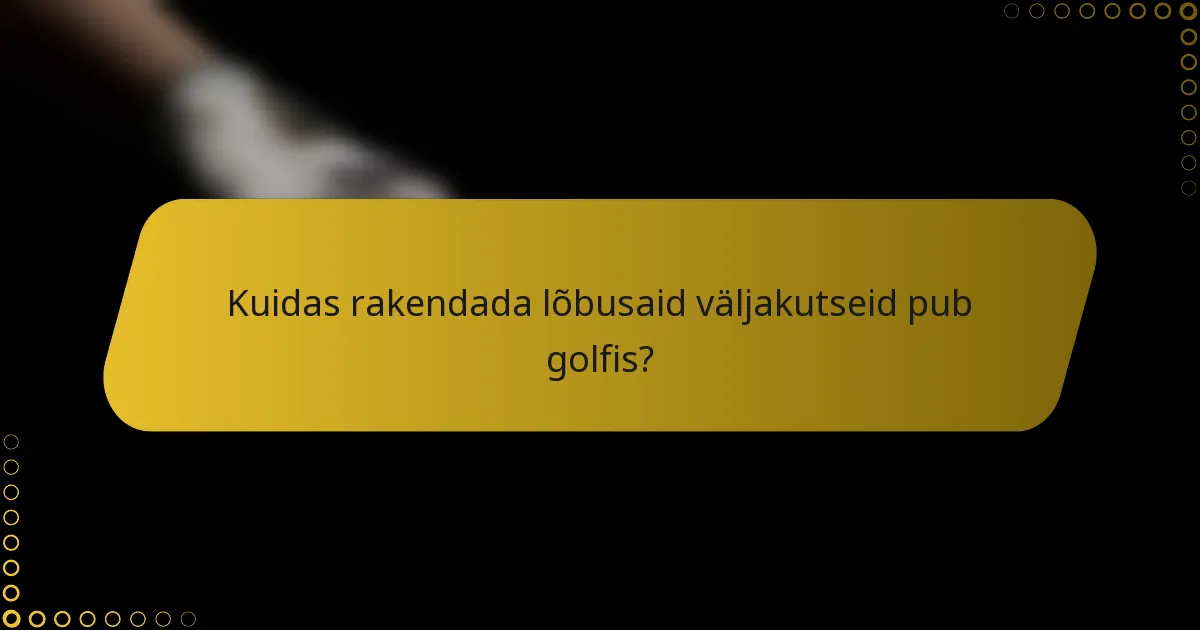 Kuidas rakendada lõbusaid väljakutseid pub golfis?