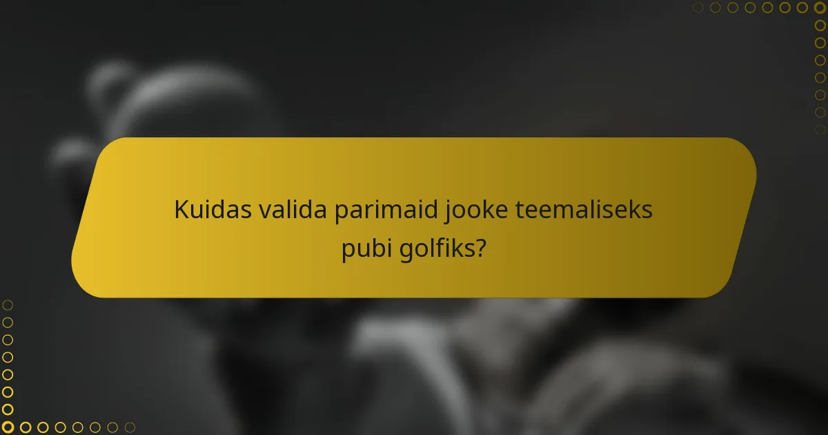 Kuidas valida parimaid jooke teemaliseks pubi golfiks?