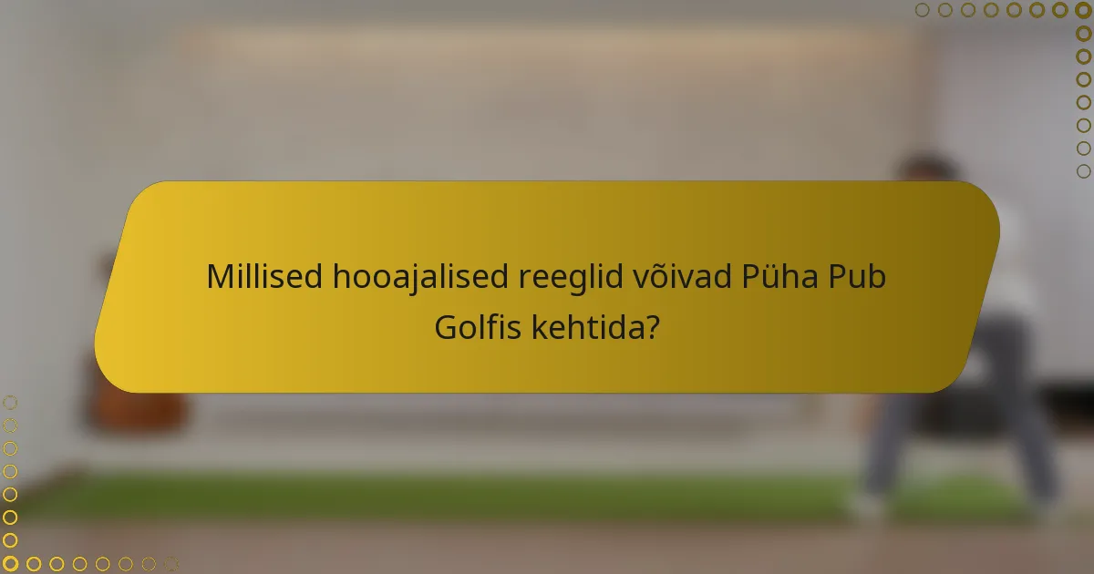 Millised hooajalised reeglid võivad Püha Pub Golfis kehtida?