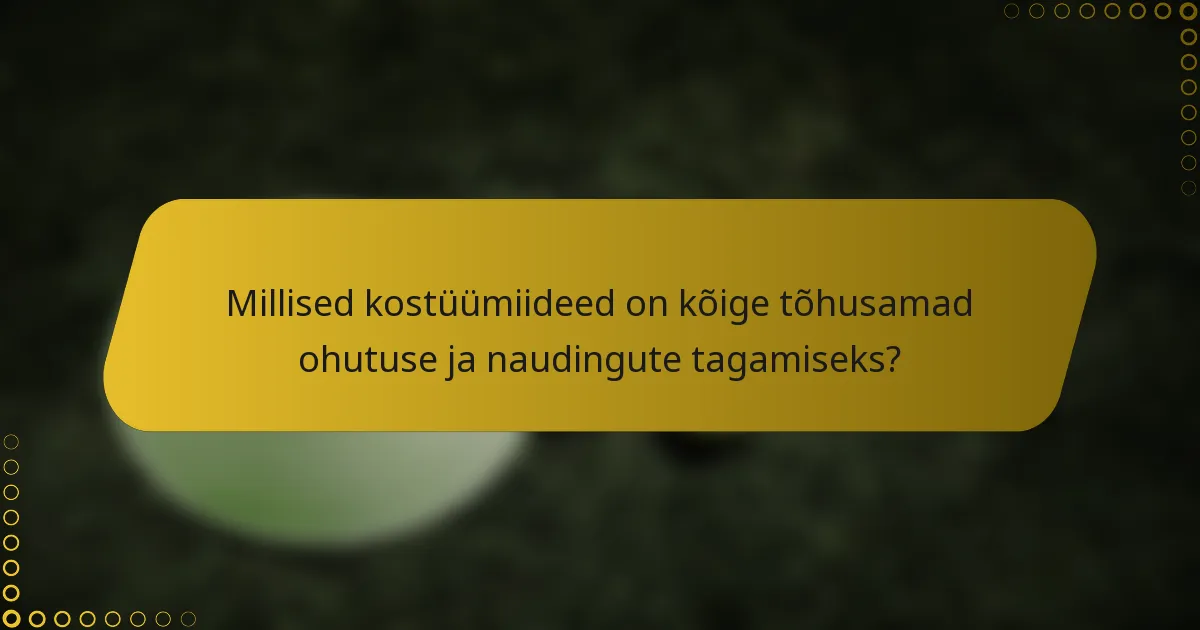 Millised kostüümiideed on kõige tõhusamad ohutuse ja naudingute tagamiseks?