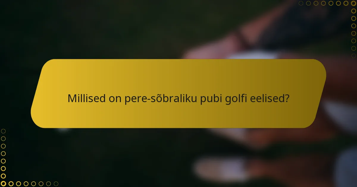 Millised on pere-sõbraliku pubi golfi eelised?