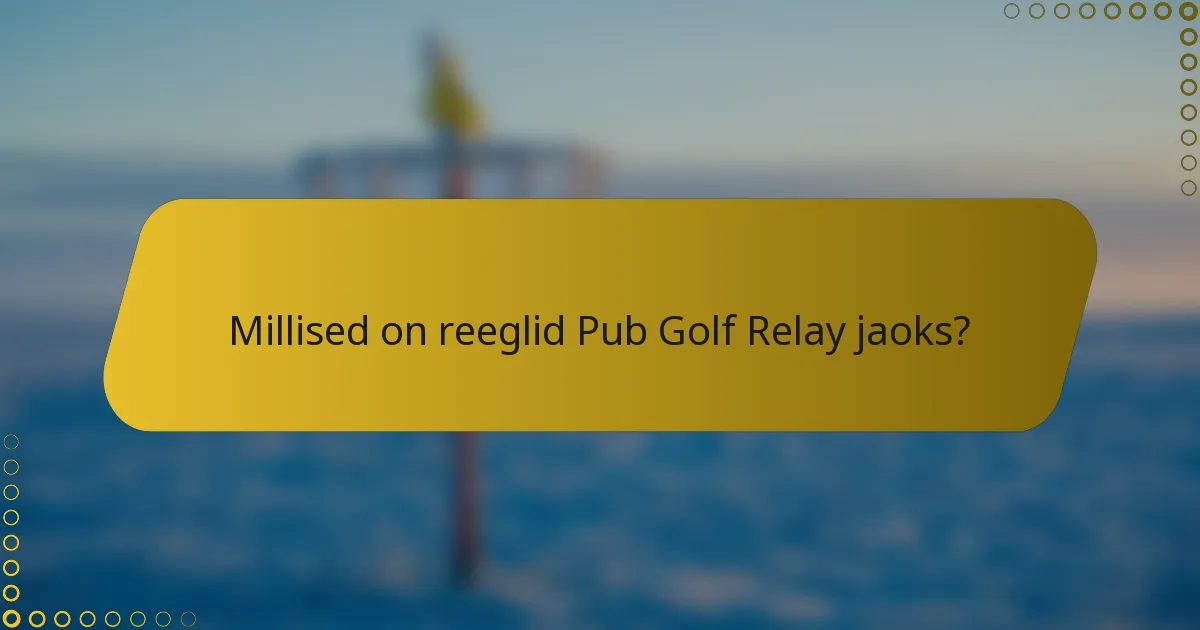 Millised on reeglid Pub Golf Relay jaoks?