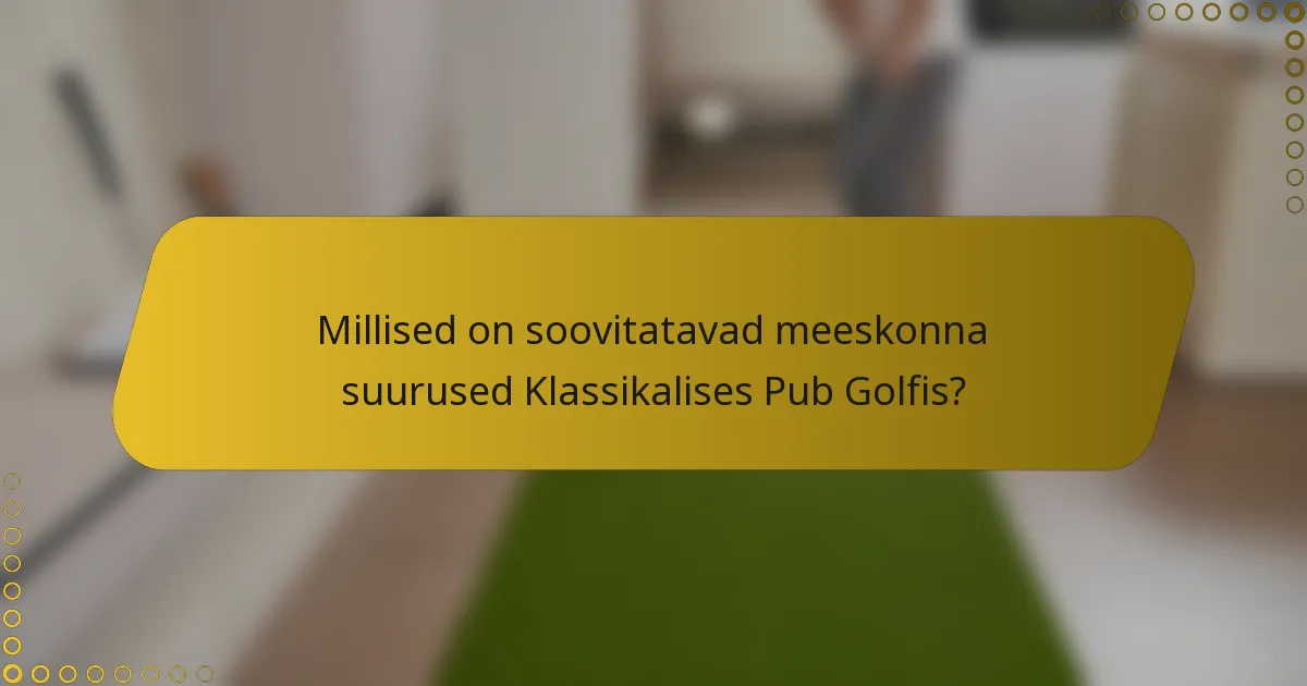 Millised on soovitatavad meeskonna suurused Klassikalises Pub Golfis?