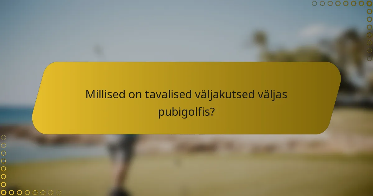 Millised on tavalised väljakutsed väljas pubigolfis?