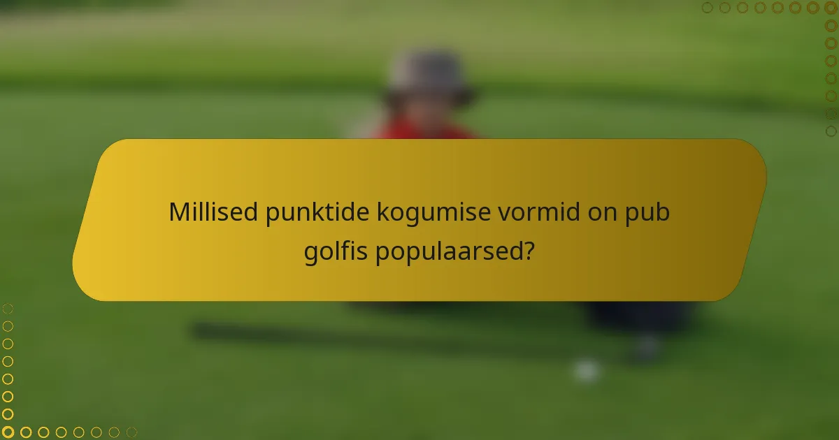 Millised punktide kogumise vormid on pub golfis populaarsed?