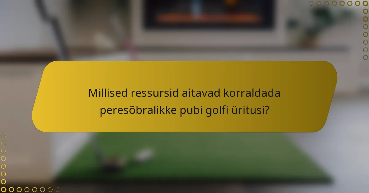 Millised ressursid aitavad korraldada peresõbralikke pubi golfi üritusi?