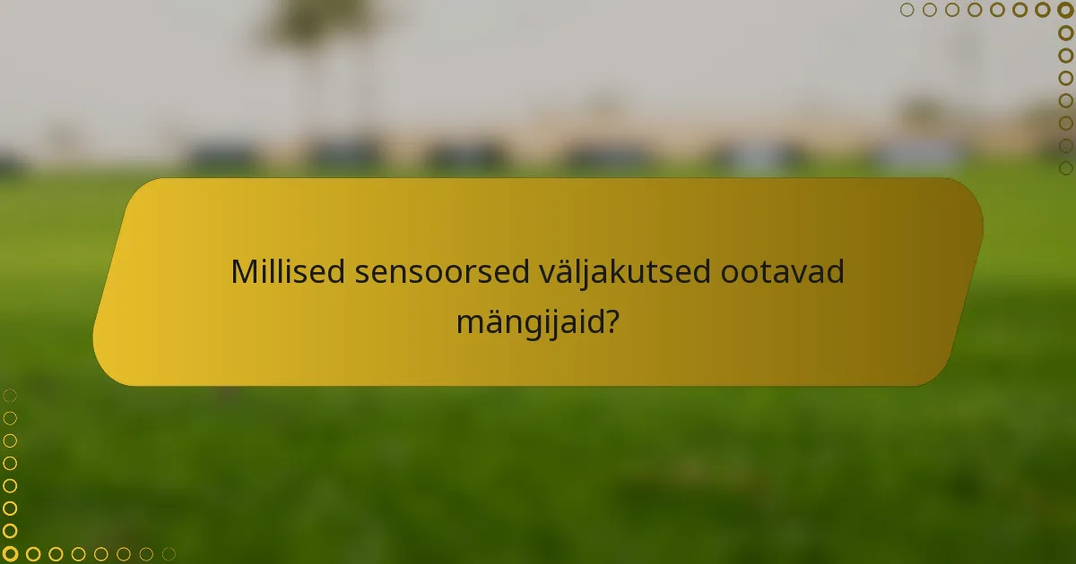Millised sensoorsed väljakutsed ootavad mängijaid?