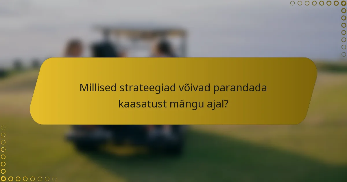 Millised strateegiad võivad parandada kaasatust mängu ajal?