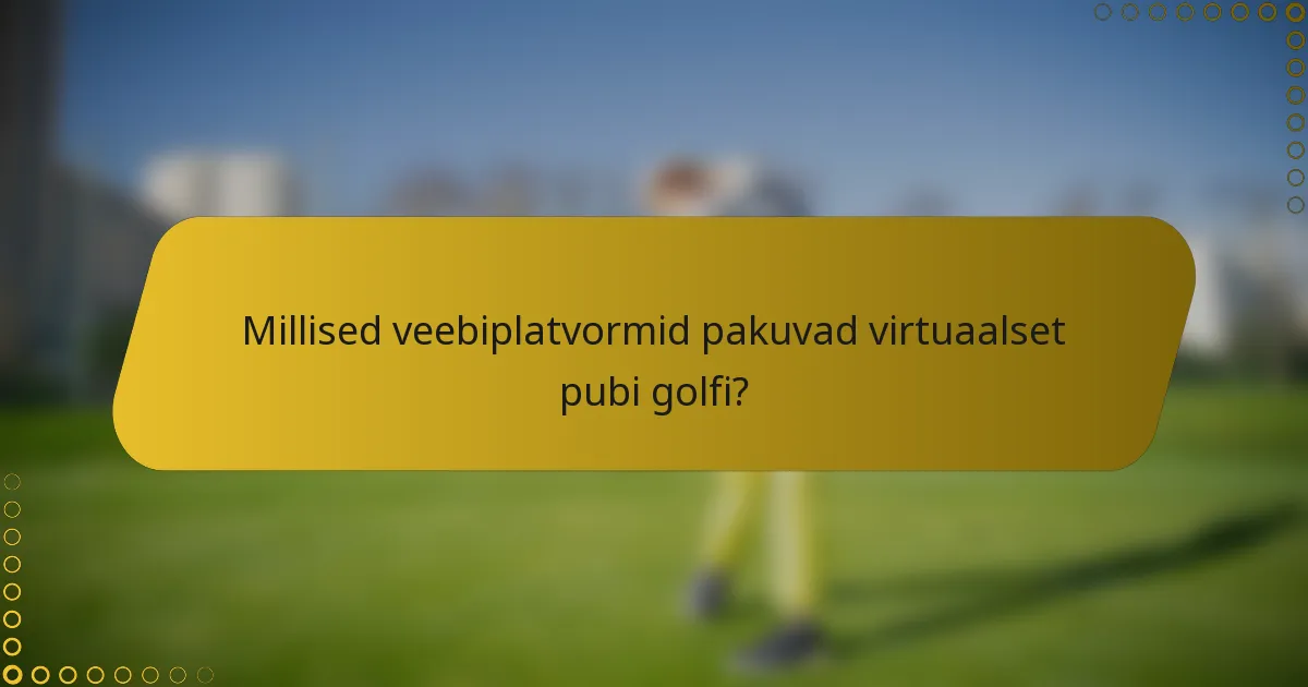 Millised veebiplatvormid pakuvad virtuaalset pubi golfi?