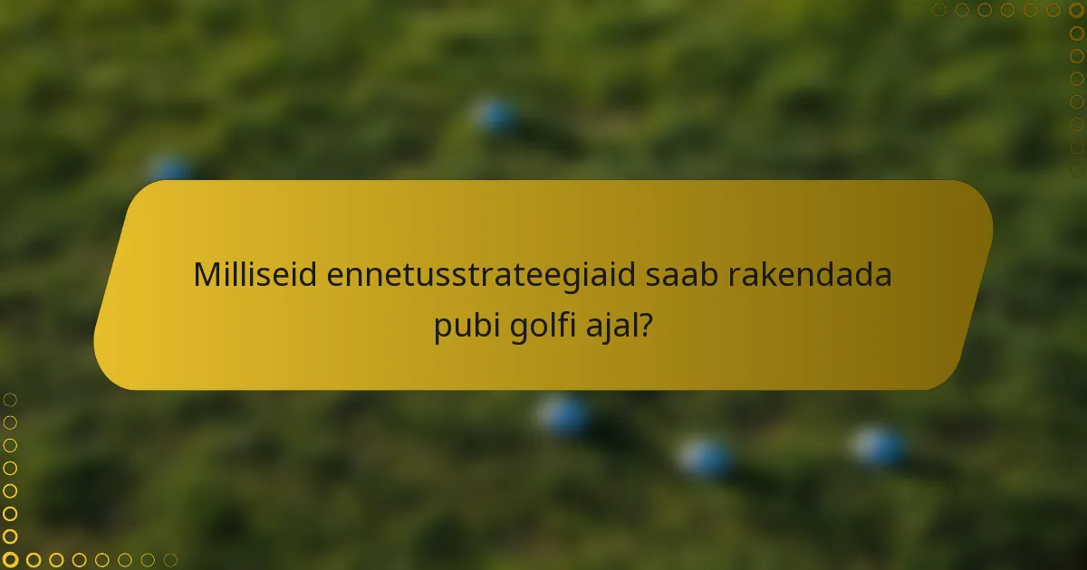 Milliseid ennetusstrateegiaid saab rakendada pubi golfi ajal?