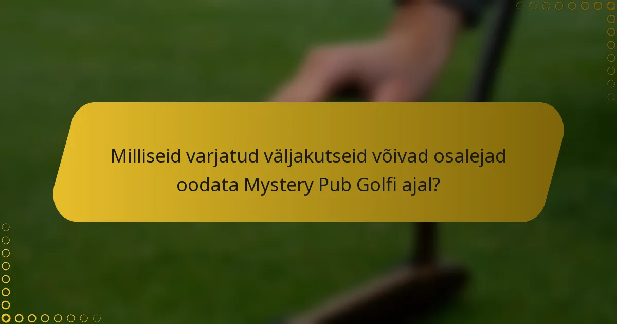 Milliseid varjatud väljakutseid võivad osalejad oodata Mystery Pub Golfi ajal?